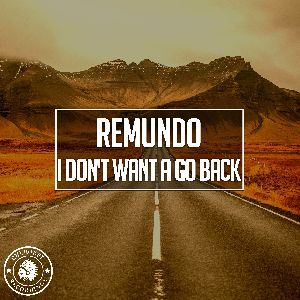 Remundo — I Don't Want A Go Back (Extented Mix)