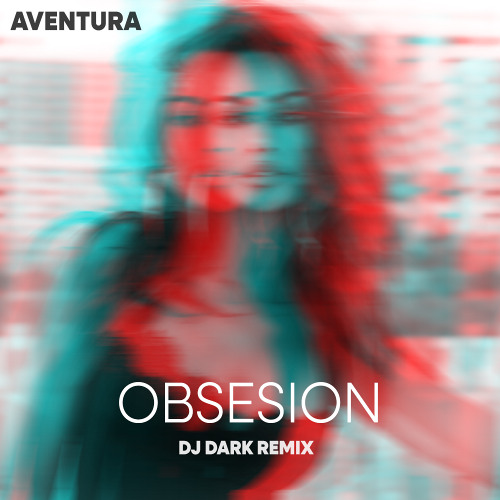 Aventura — Obsesion (Dj Dark Remix)